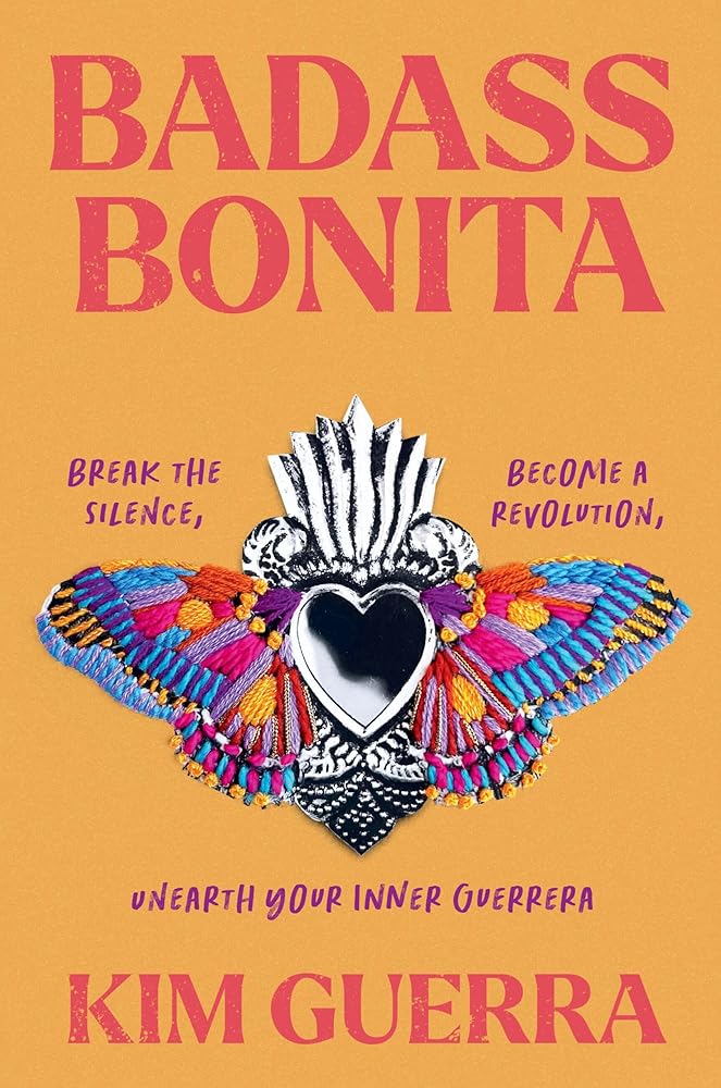 Badass Bonita: Break the Silence, Become a Revolution, Unearth Your Inner Guerrera cover image