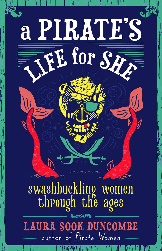 A Pirate's Life for She: Swashbuckling Women Through the Ages cover image