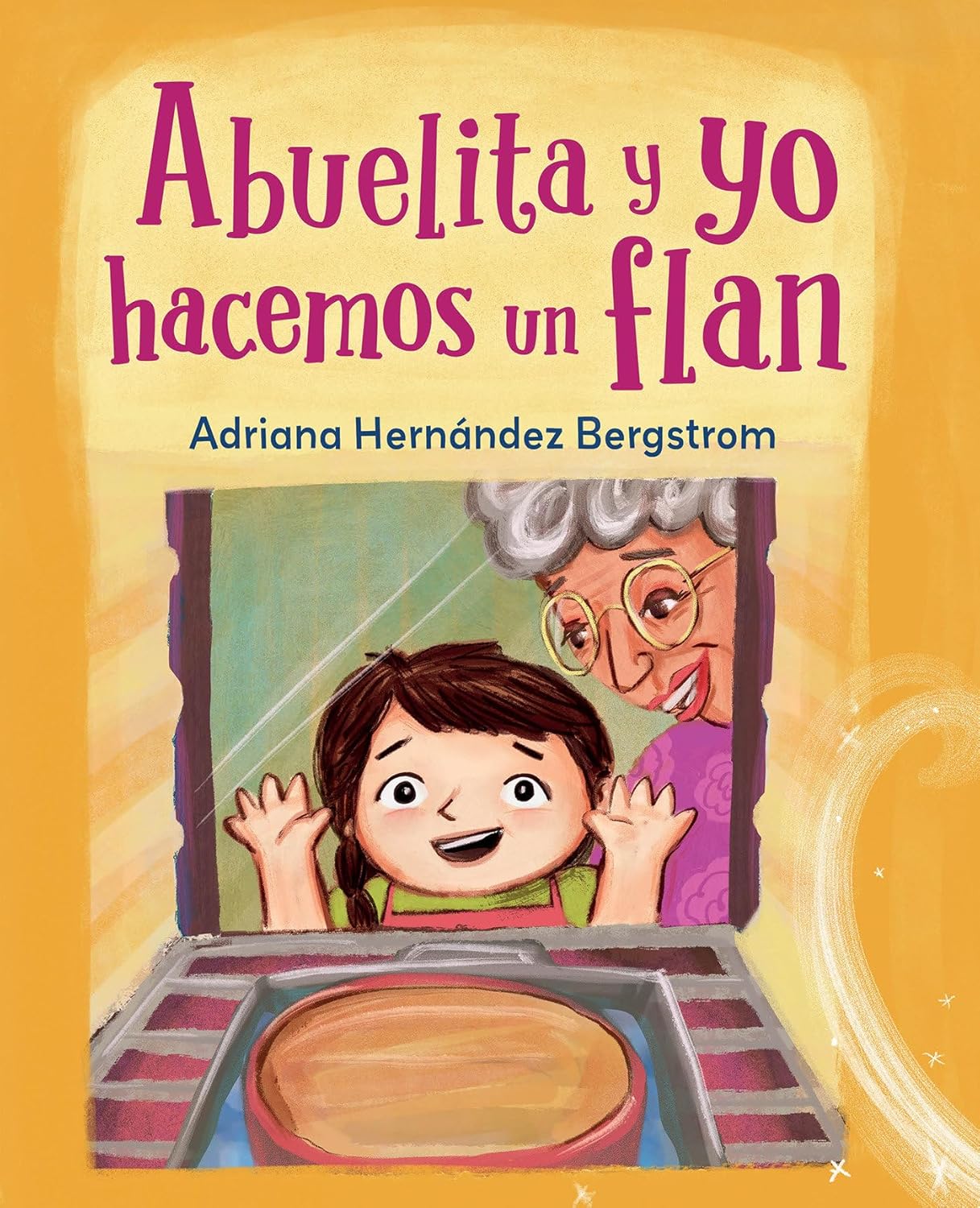 Book cover of Abuelita y yo hacemos flan by Adriana Hernández Bergstrom shows a child and an older woman eagerly watching a flan—a classic Cuban dessert—in the oven, with a warm orange backdrop, highlighting family joy.