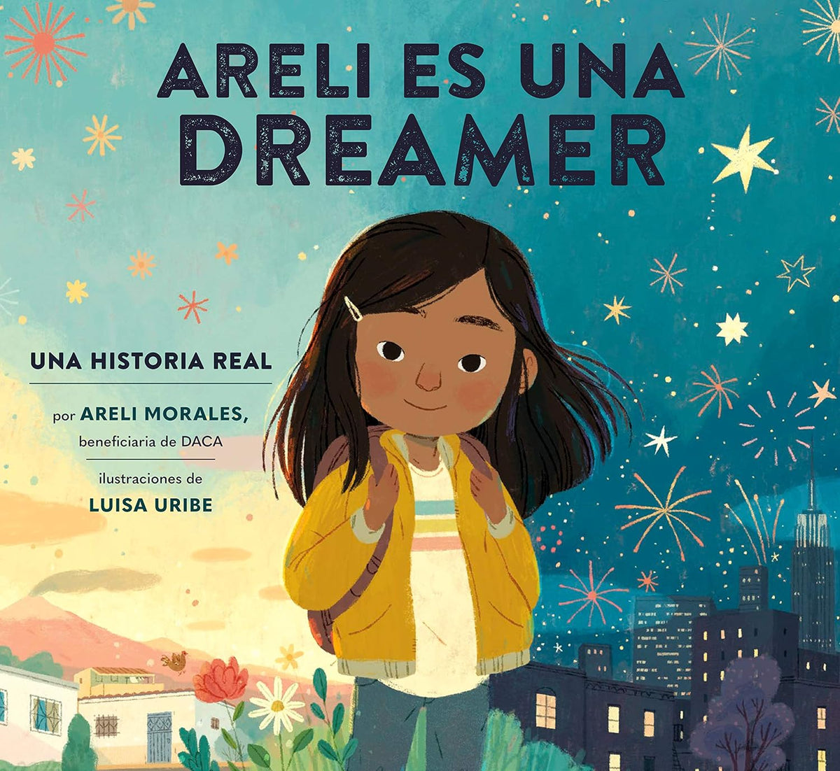 Cover of Areli Es Una Dreamer shows illustrated Areli Morales with long hair in a yellow jacket, amidst city buildings and mountains, under a starry night sky with fireworks, reflecting an inmigrantes DACA journey.