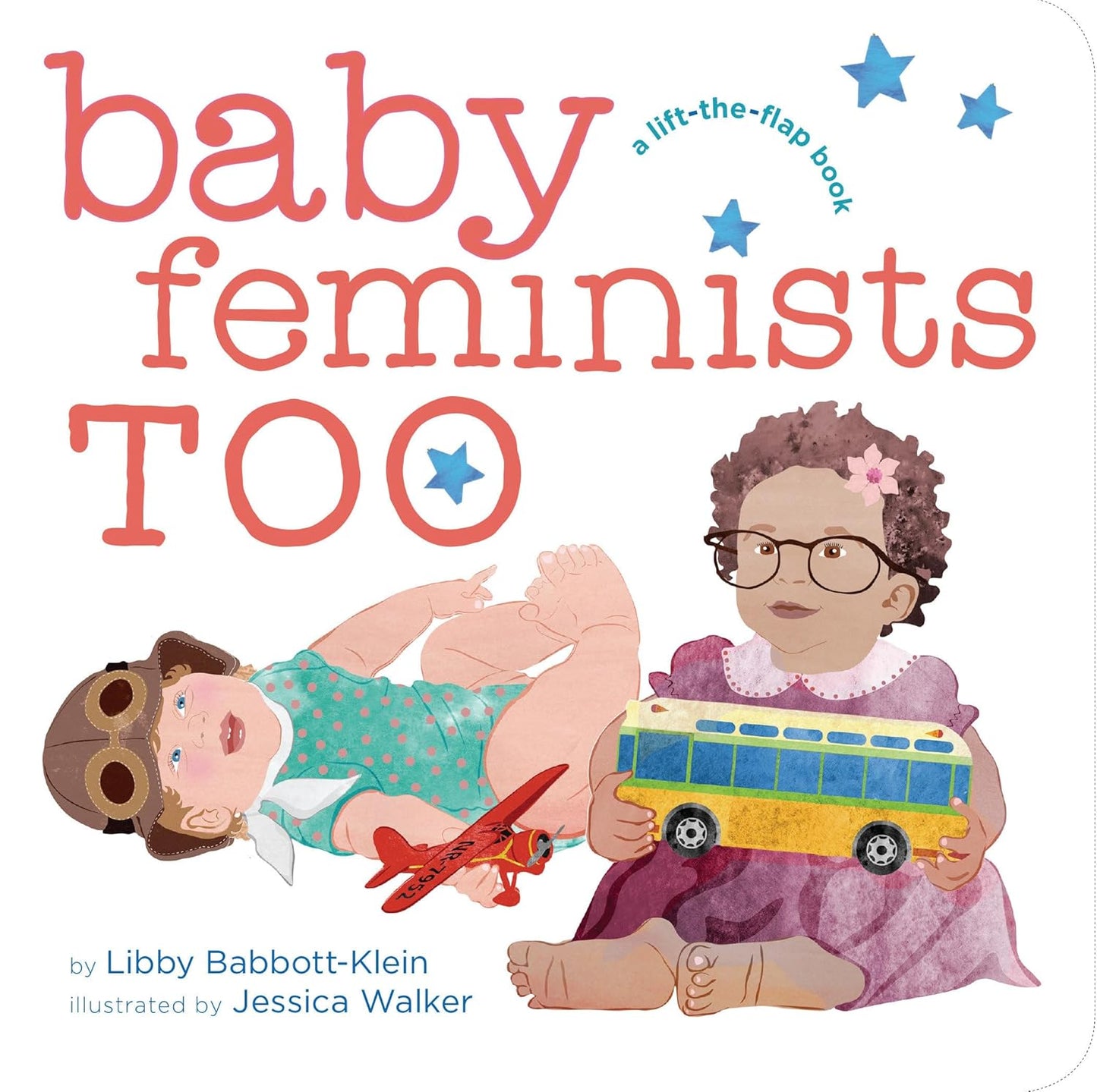 The cover of Baby Feminists Too by Libby Babbott-Klein, illustrated by Jessica Walker, shows two babies advocating equality: one with glasses and a toy bus, and the other with aviator goggles near a red toy plane, celebrating pioneers from an early age.