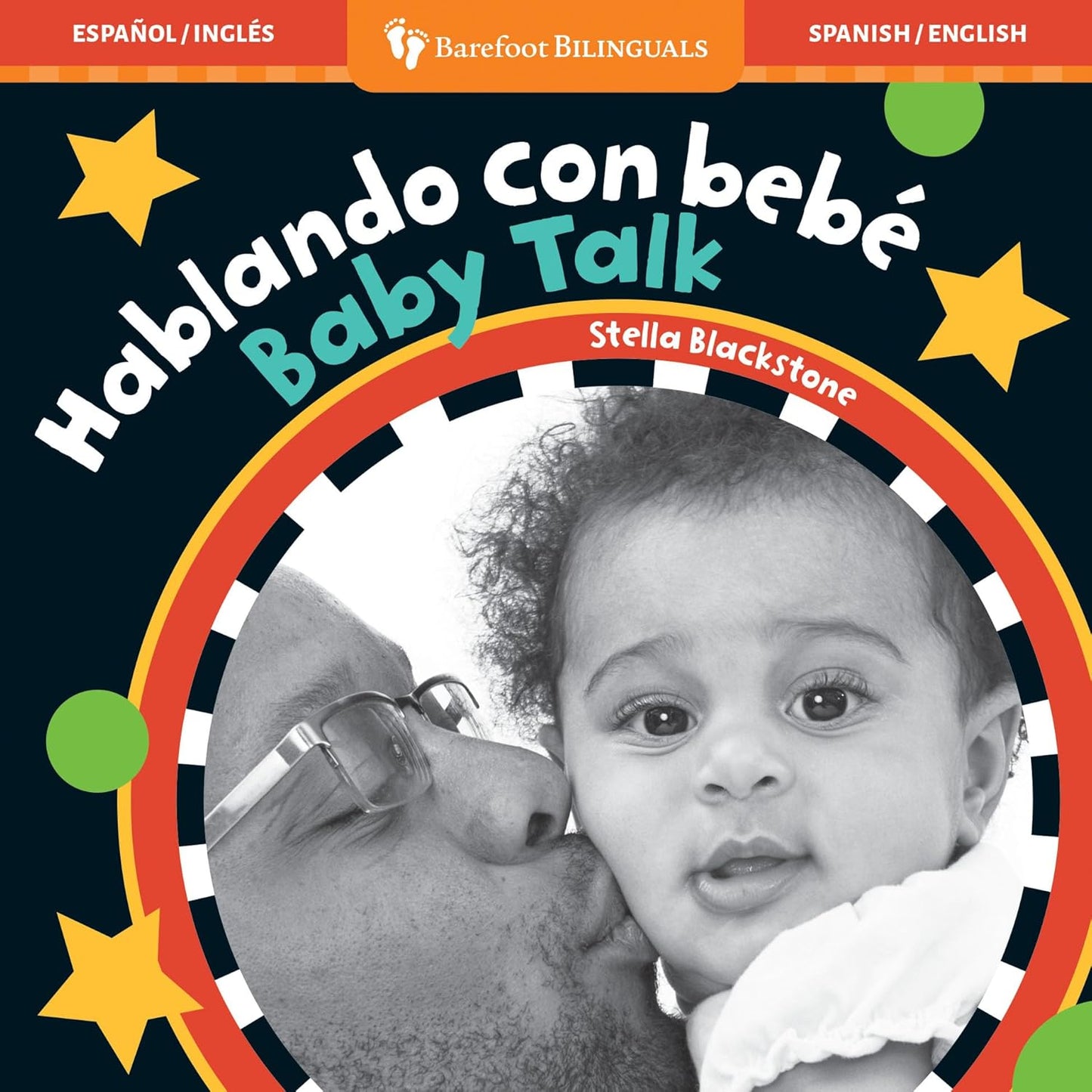 The bilingual edition cover titled Baby Talk / Hablando Con Bebé by Stella Blackstone features an adult kissing an infant, with vibrant, high-contrast colors of stars and circles against a dark background to foster early language skills.
