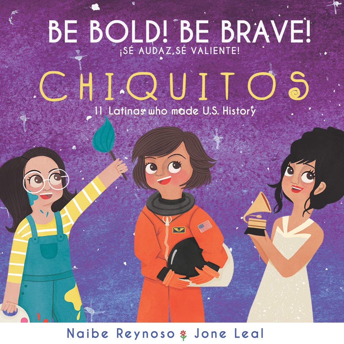 An illustration featuring three Latinas: one with a paintbrush, another in an astronaut suit, and the third holding a Grammy. It reads Be Bold! Be Brave! 11 Latinas who made U.S. History with ¡Sé Audaz, Sé Valiente! below. Ideal for a board book celebrating pioneering women: Be Bold, Be Brave Chiquitos.