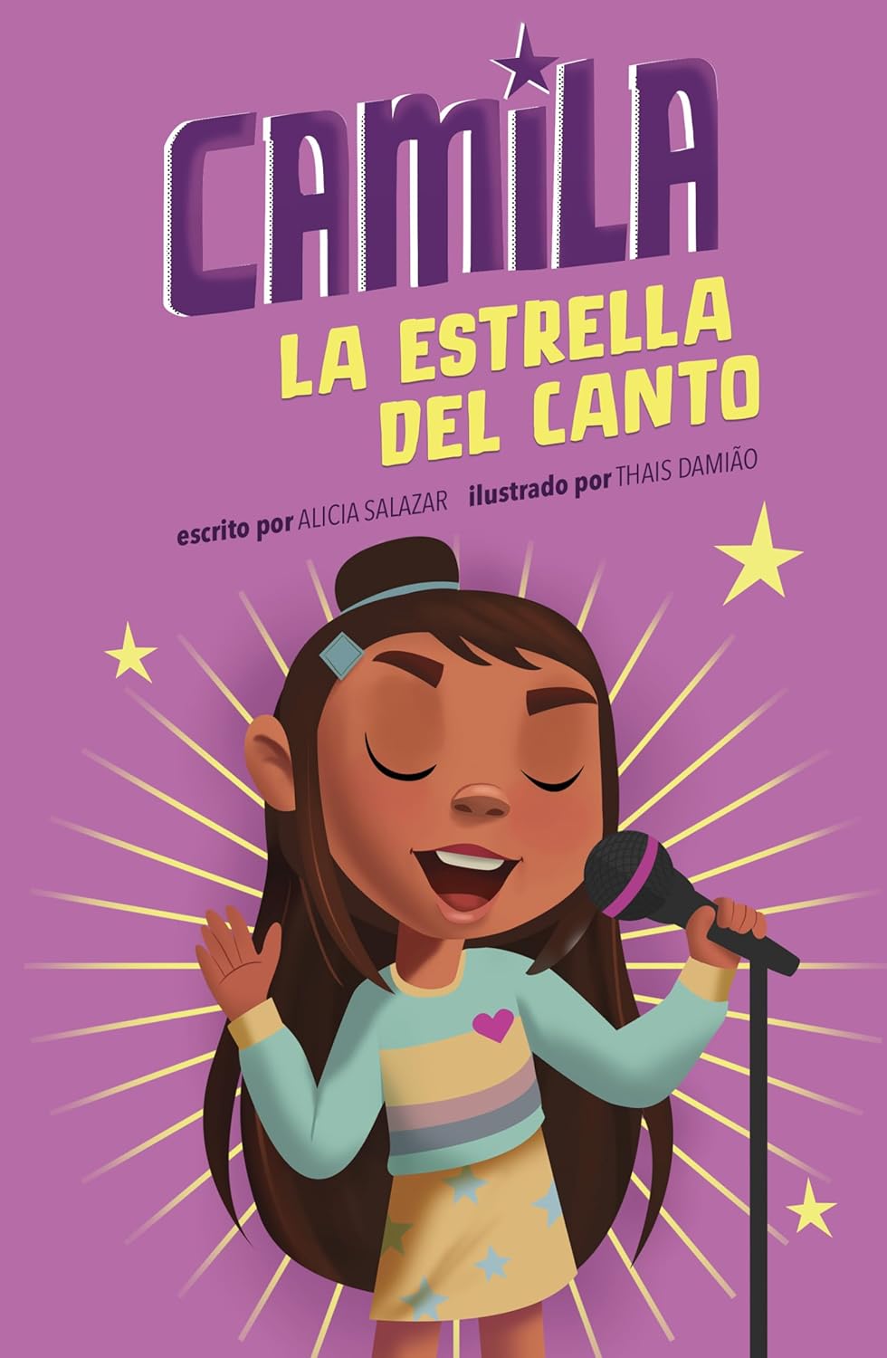 The book cover illustration shows a girl with long hair singing passionately into a microphone, eyes closed and surrounded by musical notes and stars. Titled Camila: La Estrella del Canto, it hints at her secret weapon for an upcoming competition. Written by Alicia Salazar, illustrated by Thais Damião.