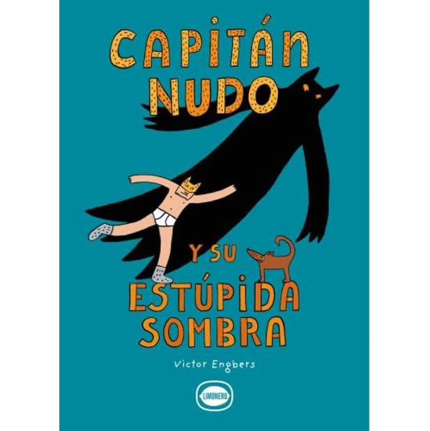 The book CAPITAN NUDO Y SU ESTUPIDA SOMBRA by Victor Engbers showcases an illustrated Capitán Nudo in a crown and shorts. His shadow forms a bear with octopus tentacles, alongside a small dog. The background is vibrant teal.