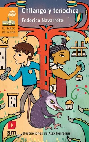 Book cover illustration for Chilango y Tenochca by Federico Navarrete features a modern boy and an ancient Aztec figure on a time-travel adventure through Mexico City. The scene includes a lizard, Mexico-Tenochtitlans buildings, and the sun. Illustrated by Alex Herrerías.