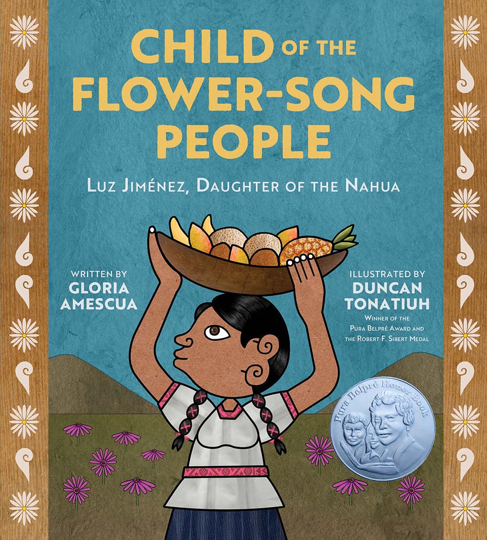 The book cover of Child of the Flower-Song People: Luz Jiménez, Daughter of the Nahua by Gloria Amescua, illustrated by Duncan Tonatiuh, beautifully depicts a Nahua woman in traditional attire with a basket of food. This biography honors Indigenous culture and showcases the illustrators many awards.