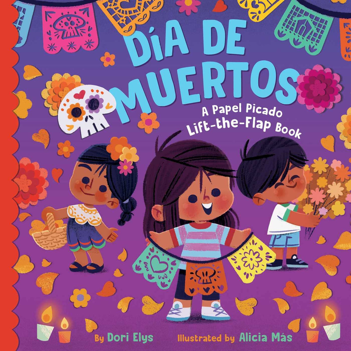 The childrens board book Día de los Muertos: Papel Picado Lift-a-Flap has a colorful cover with three smiling kids holding flowers and candles. The background features decorative skulls and papel picado. Its an adventurous lift-the-flap book by Dori Elys, illustrated by Alicia Más.