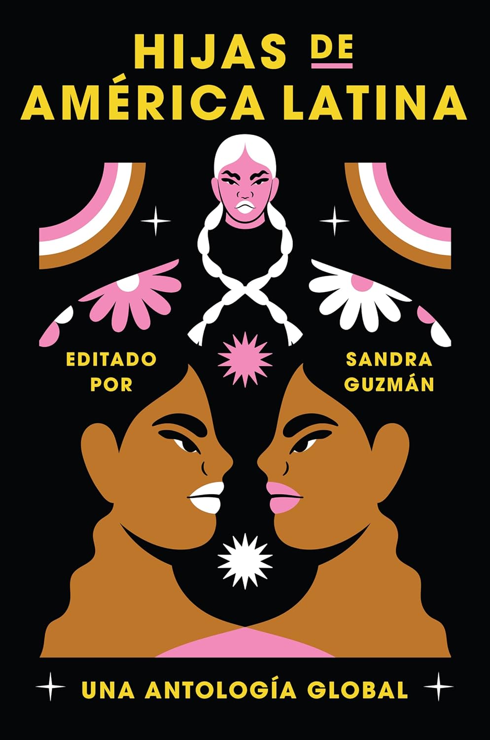 The cover of Hijas de América Latina, edited by Sandra Guzmán, displays two stylized mujeres latinas facing each other with abstract shapes and a small braided face above, set against a black background enhanced by bold yellow, pink, and white text celebrating literatura diversidad.
