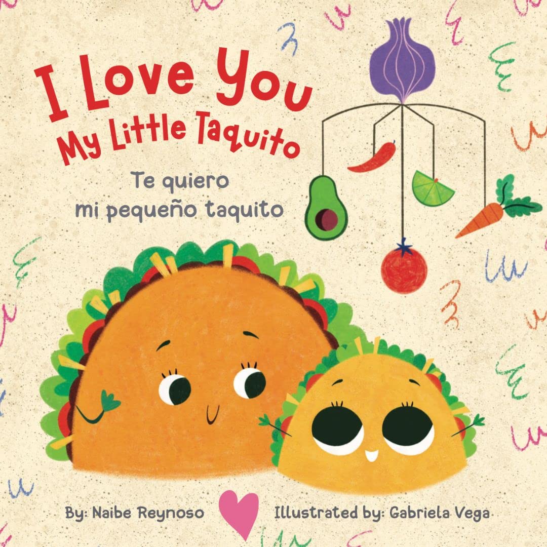 Cover of the bilingual board book I Love You, My Little Taquito by Naibe Reynoso, illustrated by Gabriela Vega. Celebrating Latino culture, it shows two smiling tacos with cartoon eyes on a beige background with colorful veggie doodles and a heart.