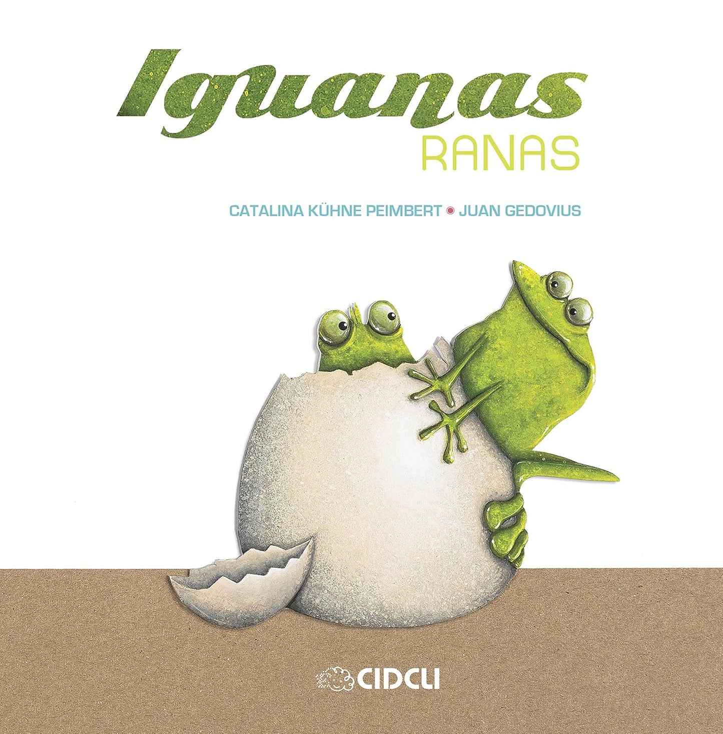 Two green frogs emerge from a cracked eggshell, symbolizing nuevas familias on a white background. Iguanas Ranas is in green, while the writers names, Catalina Kühne Peimbert and Juan Gedovius, are in blue. The CIDCLI logo is at the bottom.