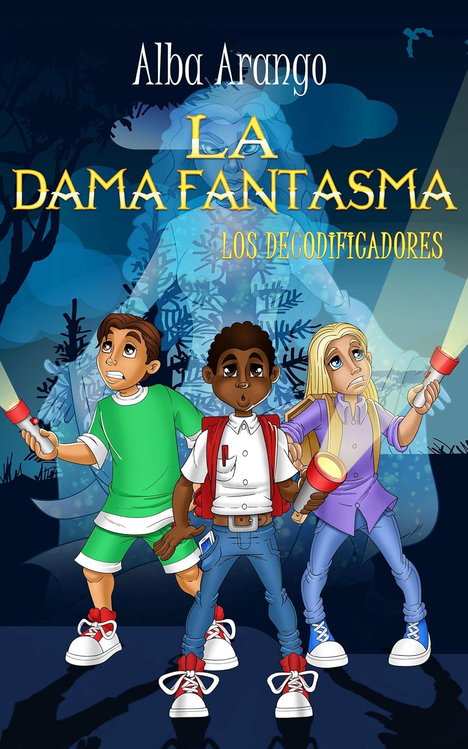 Cover of La Dama Fantasma by Alba Arango: Three animated children, akin to young detectives, shine flashlights upward with trees and a mystical blue glow in the background. The bold yellow title is complemented by a subtitle, giving it the feel of a movie poster.