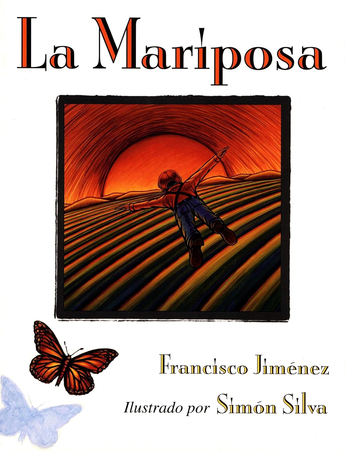 On the cover of La Mariposa by Francisco Jiménez, illustrated by Simón Silva, a schoolchild with outstretched arms walks in a field under an enormous orange sky, symbolizing transformation—a theme echoed by the caterpillar turning into a butterfly in the lower left corner.