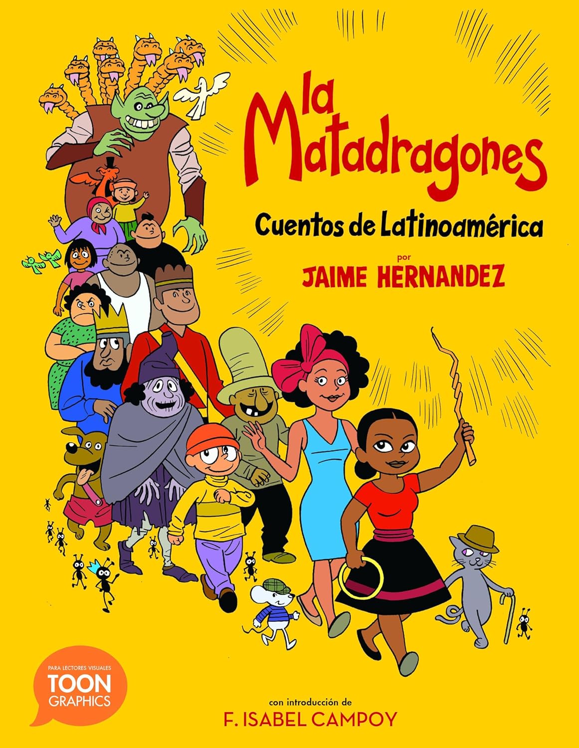 The cover of La Matadragones: Cuentos de Latinoamérica: A Toon Graphic by Jaime Hernandez bursts with vibrant life, showcasing illustrated characters such as a giant, a witch, a warrior, and children on a yellow backdrop, prominently featuring the title and authors name.