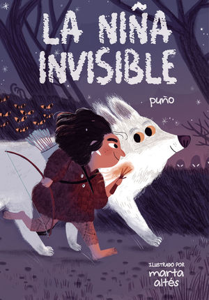 Cover illustration of La niña invisible by Puño and illustrated by Marta Altés, featuring a girl with bow and arrows on a mystical journey, alongside Trog the white wolf in a dark forest, where glowing eyes suggest the hidden tribu de los invisibles observing from the shadows.