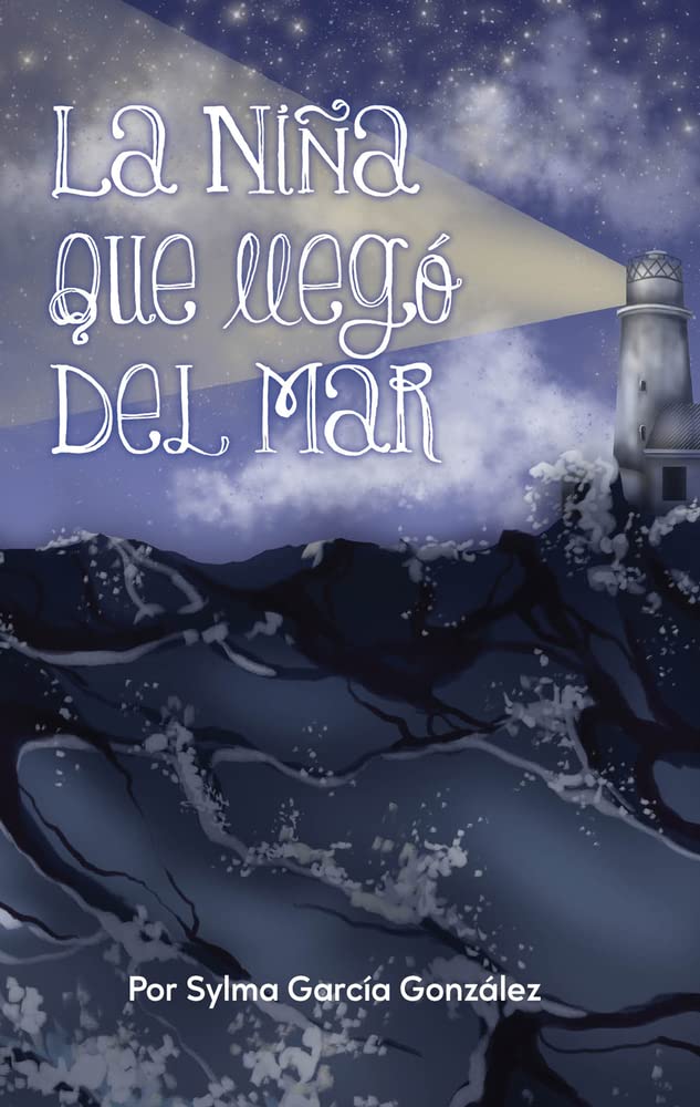 Cover of *La Niña Que Llegó Del Mar* by Sylma García González: A stormy sea at night with crashing waves against rocks reflects the turmoil of human migration. A lighthouse in the background symbolizes guidance and friendship in adversity, while the title appears in a large decorative font.