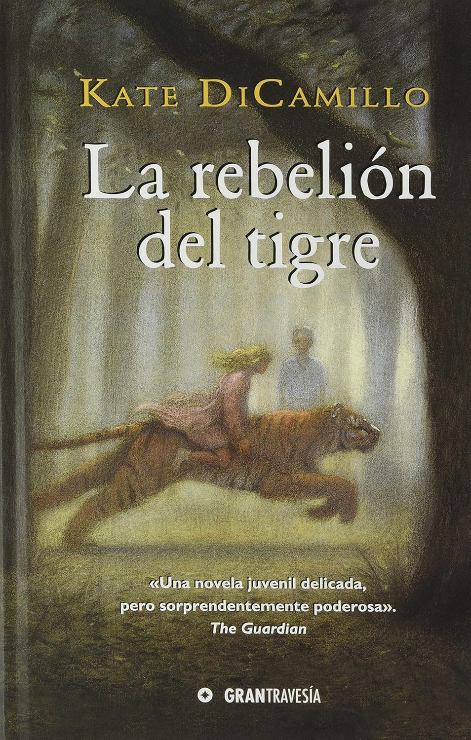 The cover of La Rebelión del Tigre by Kate DiCamillo resembles Flora y Ulises, with a person riding a tiger in a misty forest. It includes a quote from The Guardian and the Gran Travesía logo, capturing the allure of a novela finalista.