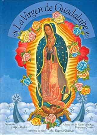 The illustration titled La Virgen de Guadalupe features the Virgen de Guadalupe and Juan Diego at Cerro de Tepeyac, surrounded by vibrant flowers on a blue background, embodying rich Mexican cultural and religious themes.