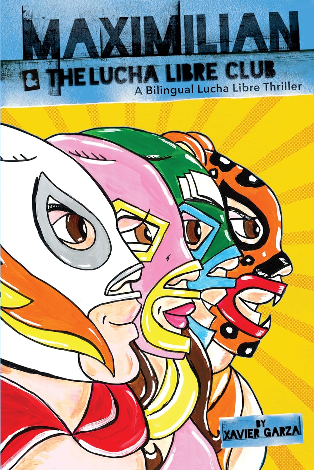 The illustrated cover of Maximilian Y El Club de Lucha Libre by Xavier Garza features three masked luchadores in profile, each with a unique mask against a vibrant yellow background. Subtitles describe it as Maxs Lucha Libre Adventures—a bilingual thriller.