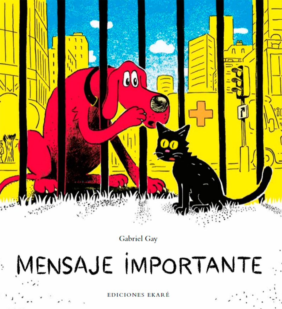 An illustration shows a large red dog and a black cat behind bars with a cityscape background. The childrens book Mensaje Importante by Gabriel Gay appears at the bottom, published by Ediciones Ekaré.