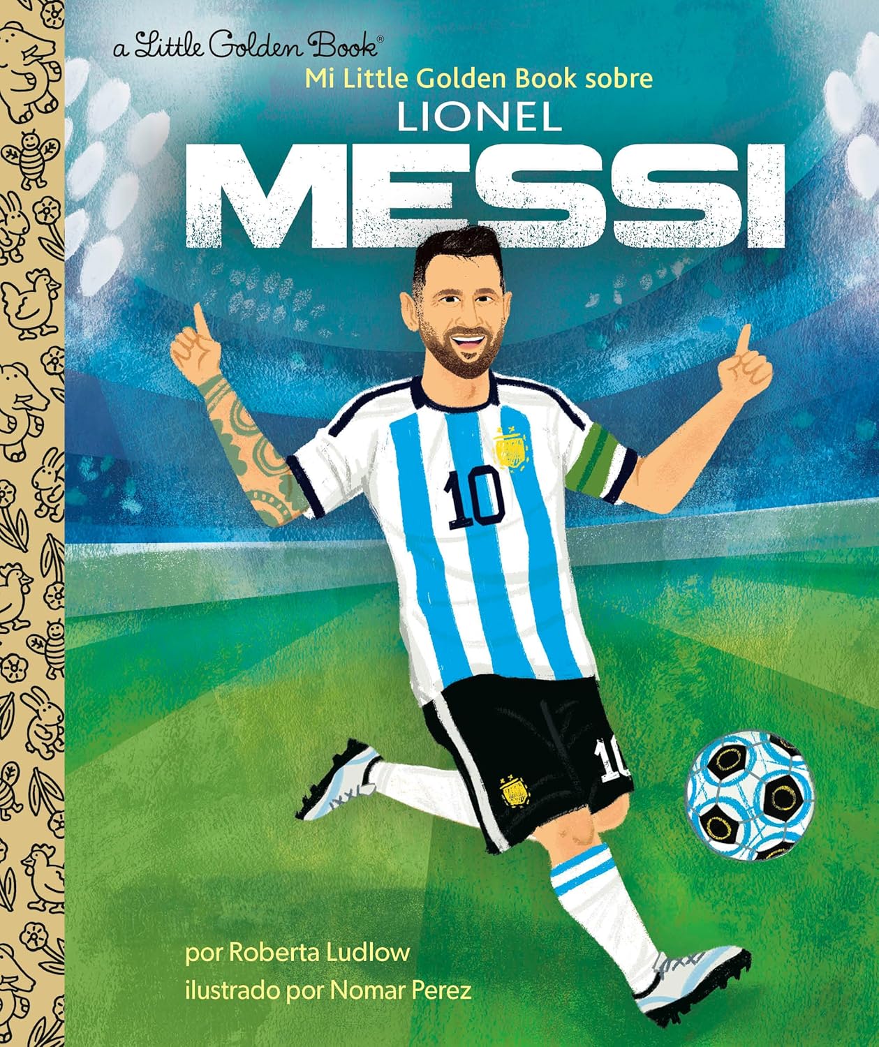 Illustrated book titled Mi Little Golden Book Sobre Lionel Messi by Roberta Ludlow, showcasing Messi in his iconic Argentina number 10 jersey. The vibrant biography features dynamic illustrations by Nomar Perez against a stadium backdrop.