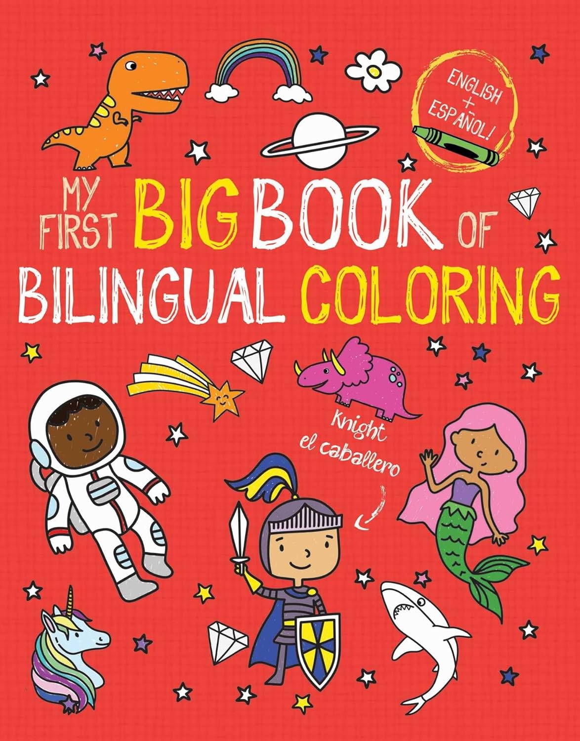 The cover of My First Big Book of Bilingual Coloring: Spanish displays vibrant, kid-friendly artwork featuring characters like a dinosaur, astronaut, knight, and mermaid beneath English y Español. A rainbow and stars enhance the red background to promote Spanish learning.