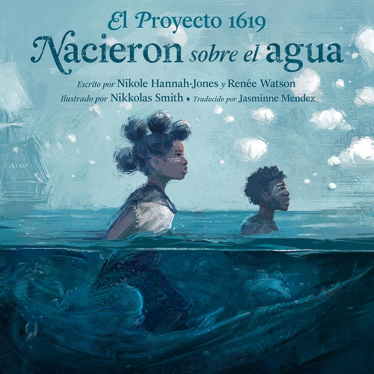 The cover of the book Nacieron sobre el agua shows two children wading through water, symbolizing a historical journey. It is written by Nikole Hannah-Jones and Renée Watson, with illustrations by Nikkolas Smith.