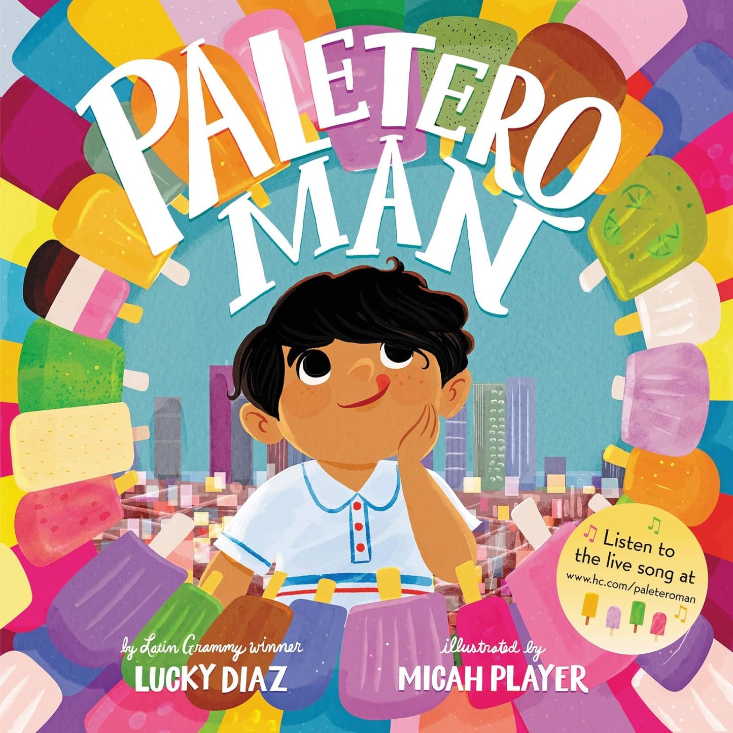 Paletero Man - Hardcover, written by Lucky Diaz and illustrated by Micah Player, features a vibrant cover with a boy surrounded by colorful paletas, embodying summer and city life. A note invites readers to enjoy a live song celebrating community strength through music and flavor.