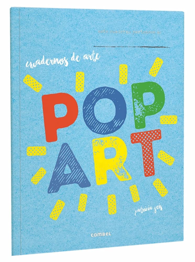 The image depicts the book cover for Pop Art by Patricia Geis, resembling an art notebook. Set against a vibrant blue background, the title POP ART features colorful letters with dynamic yellow and red sunburst designs, embodying the spirit of young artists.