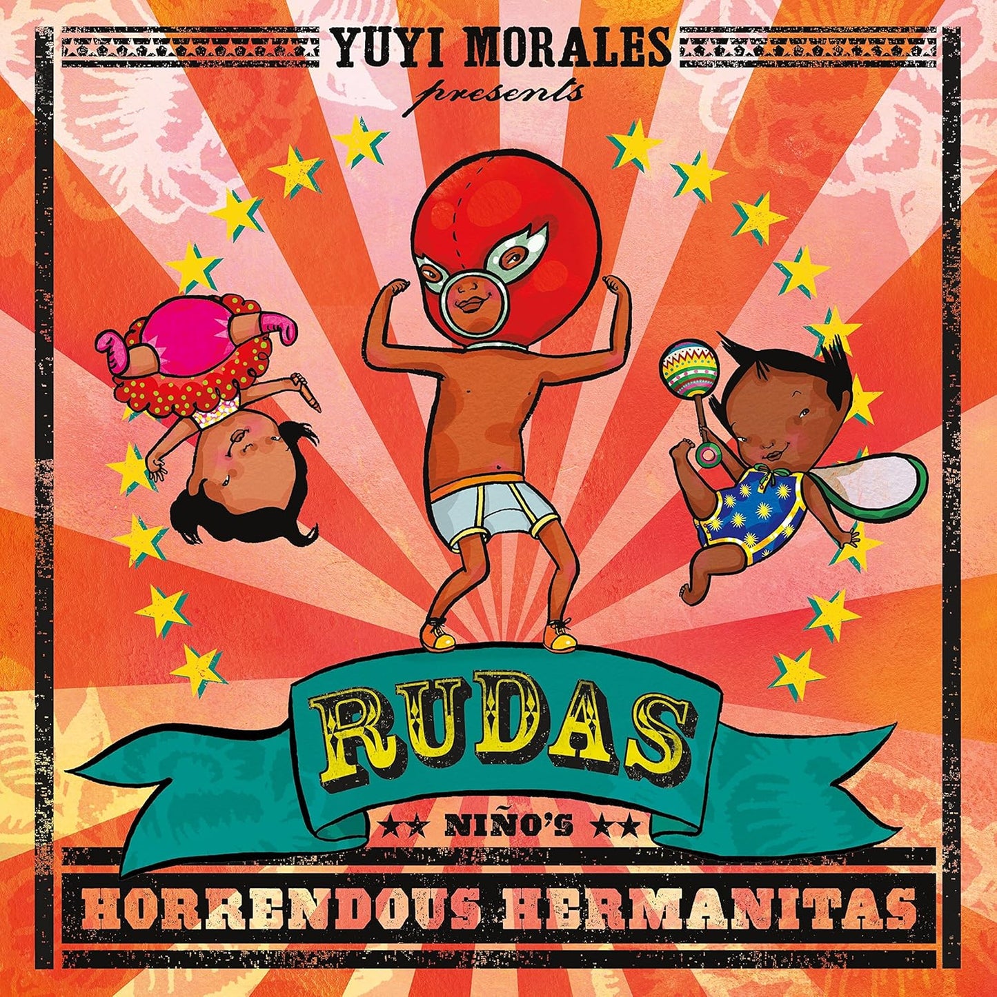 The cover of Rudas: Niños Horrendous Hermanitas by Yuyi Morales depicts a child in a red wrestling mask and two smaller kids, one with a shaker and one upside down, against a starburst background adorned with stars and decorative banners, creating an epic wrestling scene featuring Las Hermanitas.