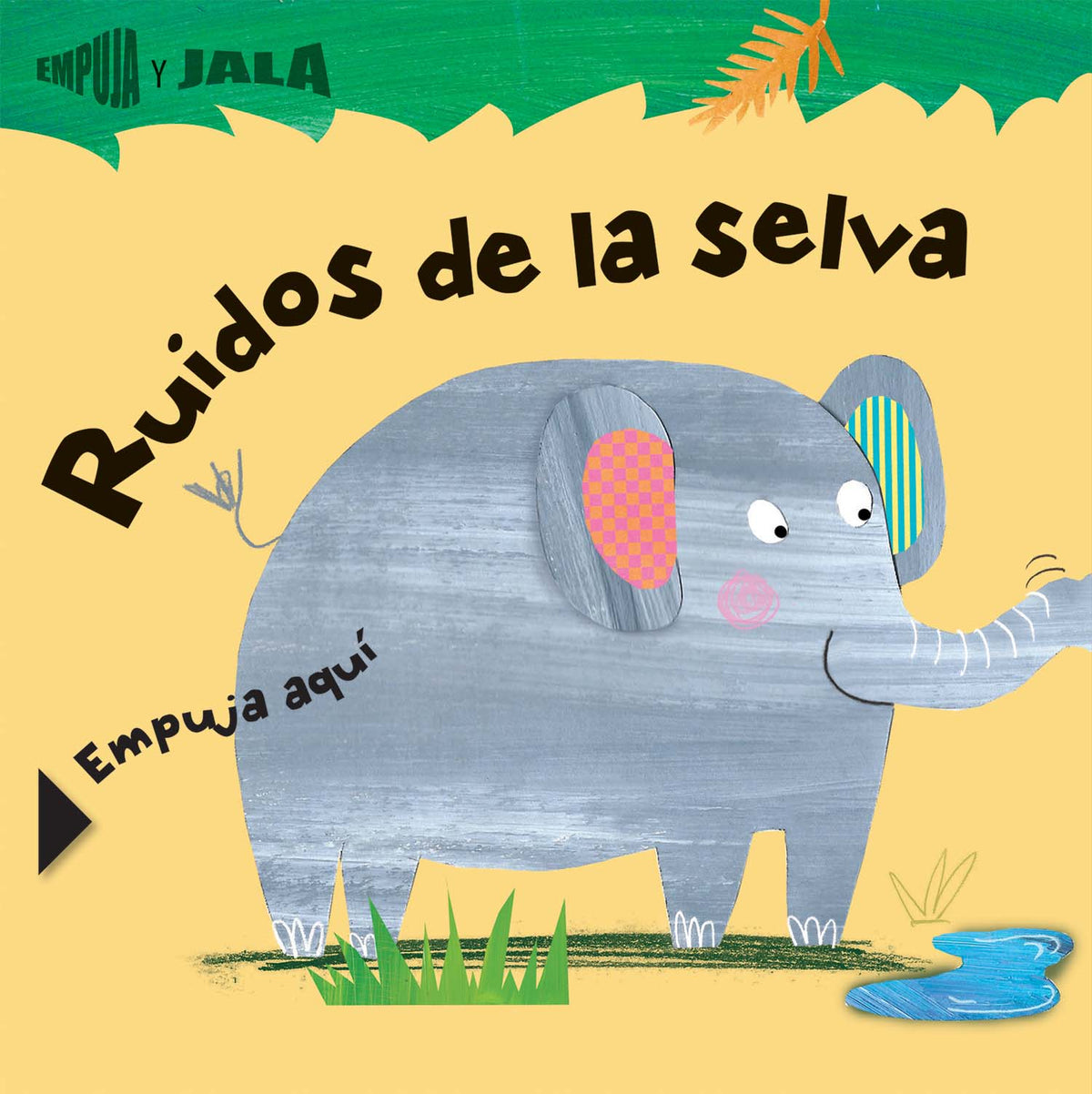 A gray elephant with colorful ears stands by a pond on a yellow background. Text: Ruidos de la selva and Empuja aquí, with leafy accents above. A playful lengüeta encourages interaction in this vibrant scene from the product Ruidos de la selva (Empuja y jala).