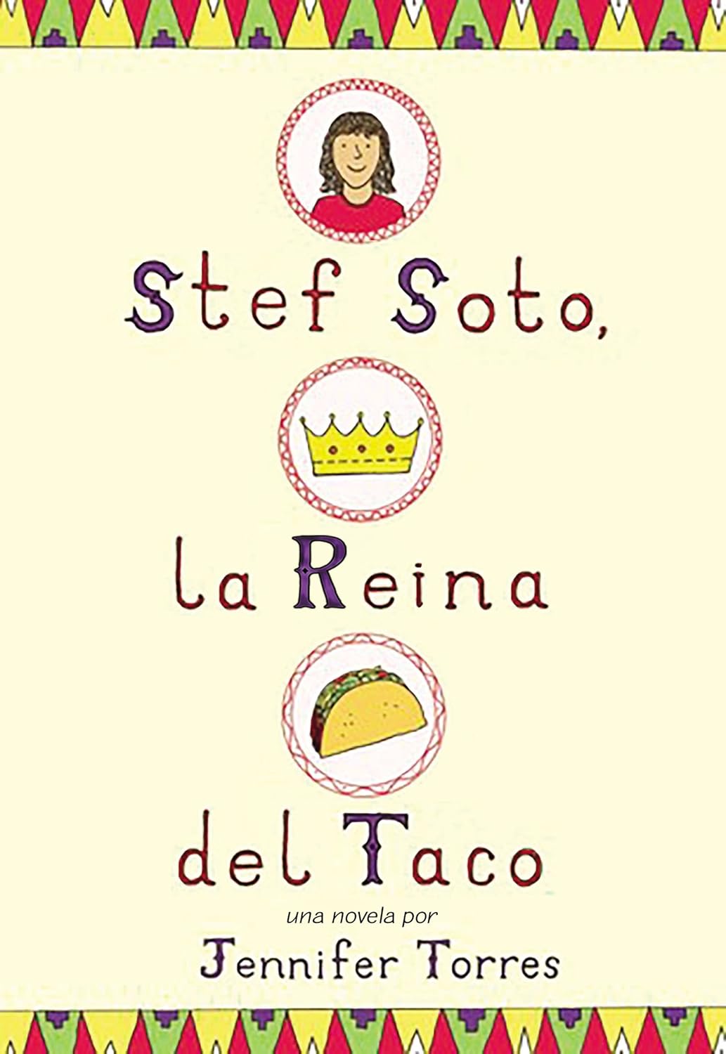 The cover of Stef Soto, La Reina del Taco: Stef Soto, Taco Queen (Spanish Edition) by Jennifer Torres features an illustration of Stef with a crown and a taco, hinting at her adventures with the familys taco truck. The cream background has decorative borders and colorful, playful font.