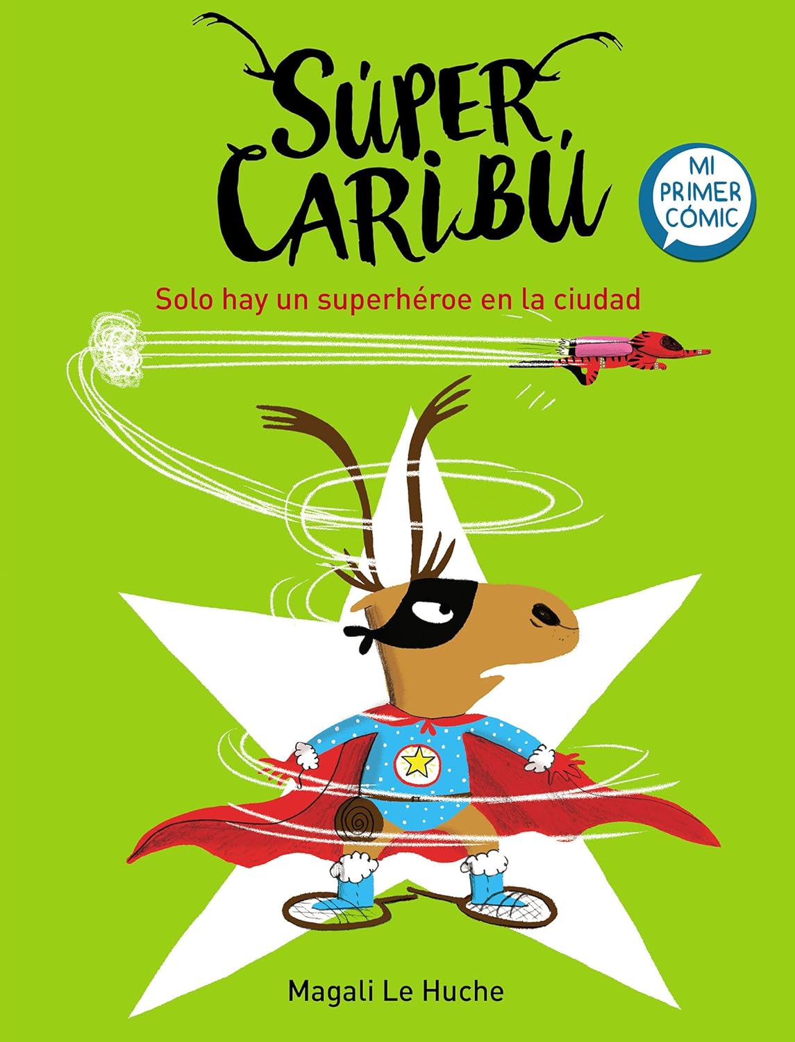Cover of Super Caribú Solo Hay Un Superhéroe En La Ciudad by Magali Le Huche. This childrens comic features Vientosanos superhero, a cartoon caribou in a cape, standing before a white star with a small red plane flying above.