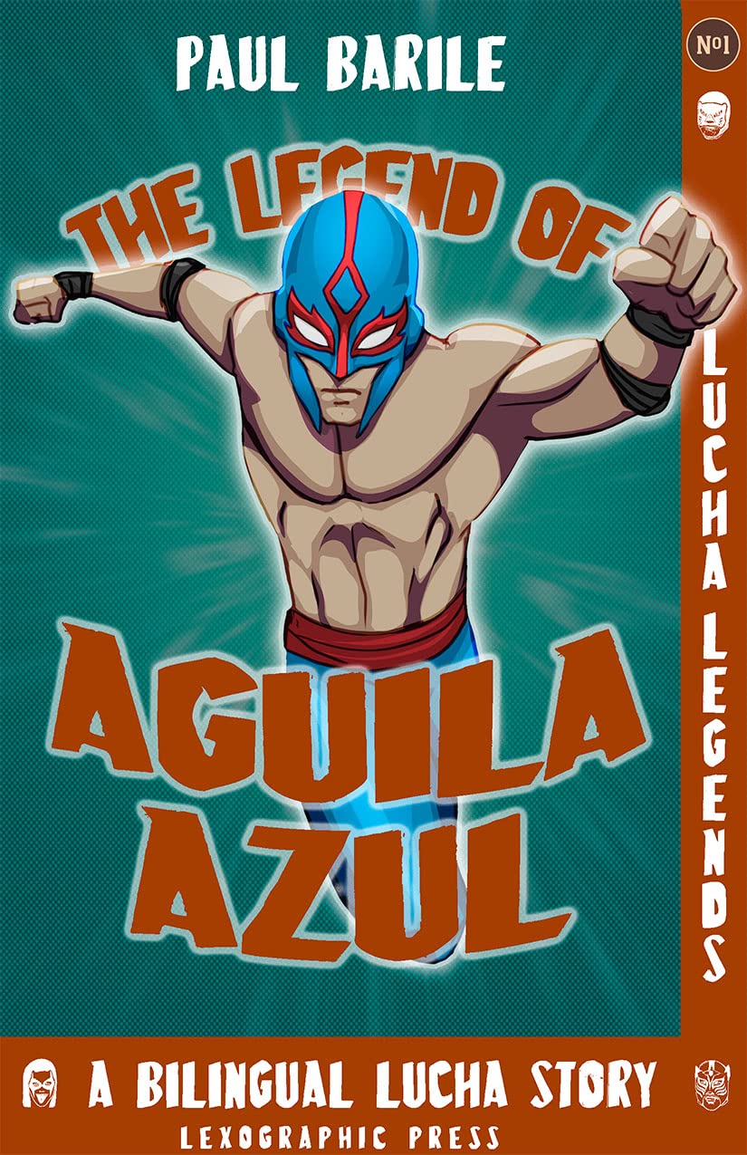 Comic book cover titled The Legend of Aguila Azul by Paul Barile features a muscular character in a blue luchador mask and outfit, flexing an arm. Described as A Bilingual Lucha Libre Story, its part of the Lucha Legends series from Lexographic Press.