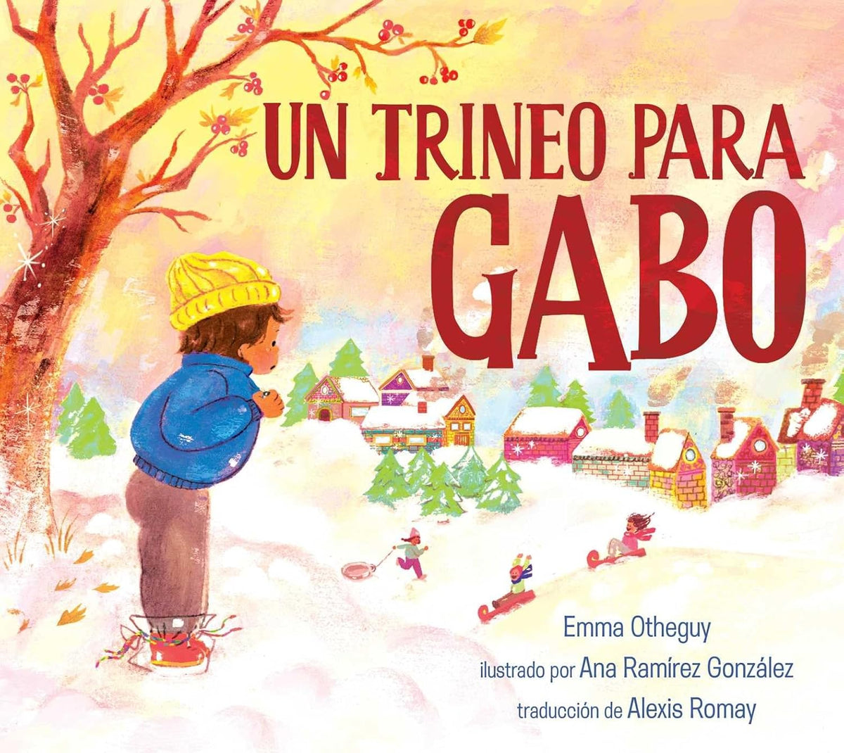 Cover of the Spanish edition Un Trineo Para Gabo (a Sled for Gabo) shows a child in a blue coat and red hat enjoying his first snowy day within a supportive community, set against trees, colorful houses, and a yellow sky adorned with snowflakes.