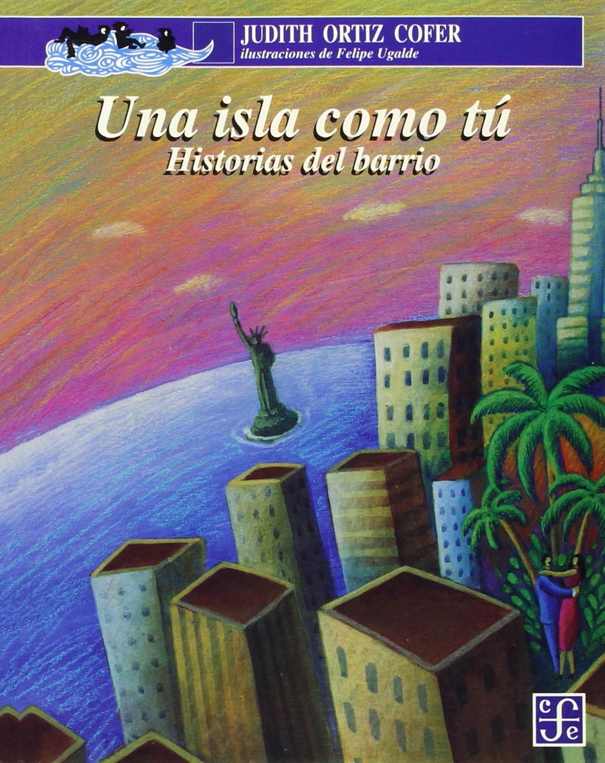 Cover of Una isla como tú, historias del barrio: para mi familia aquà y en la isla by Judith Ortiz Cofer, featuring vibrant illustrations by Felipe Ugalde of buildings, a palm tree, and the Statue of Liberty.