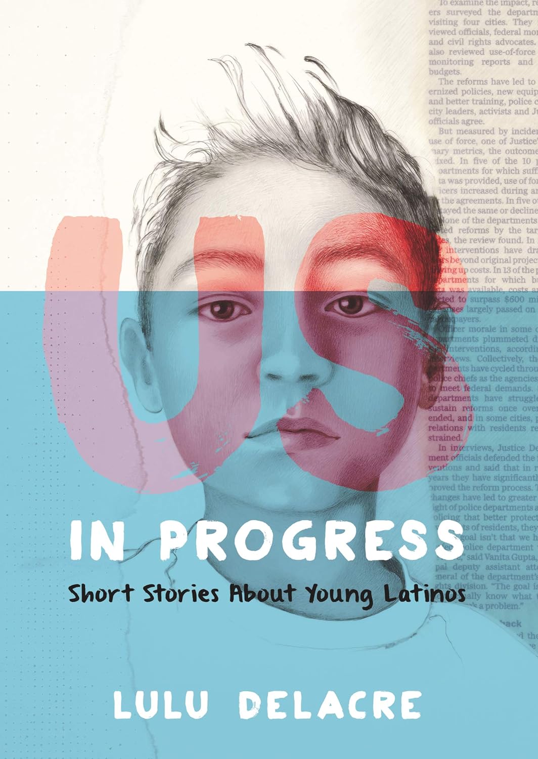 The book cover for Us, in Progress: Short Stories about Young Latinos by Lulu Delacre features a pencil sketch of a boys face partially obscured by large red and blue US, with text set against a textured paper effect, highlighting themes of immigration and identity.