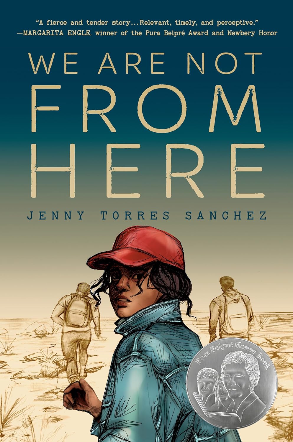 The book cover of We Are Not from Here by Jenny Torres Sanchez depicts a person with a red cap and backpack near the U.S.-Mexico border against a desert backdrop, featuring a silver award medal and showcasing praise for its gripping survival story about La Bestias journey.