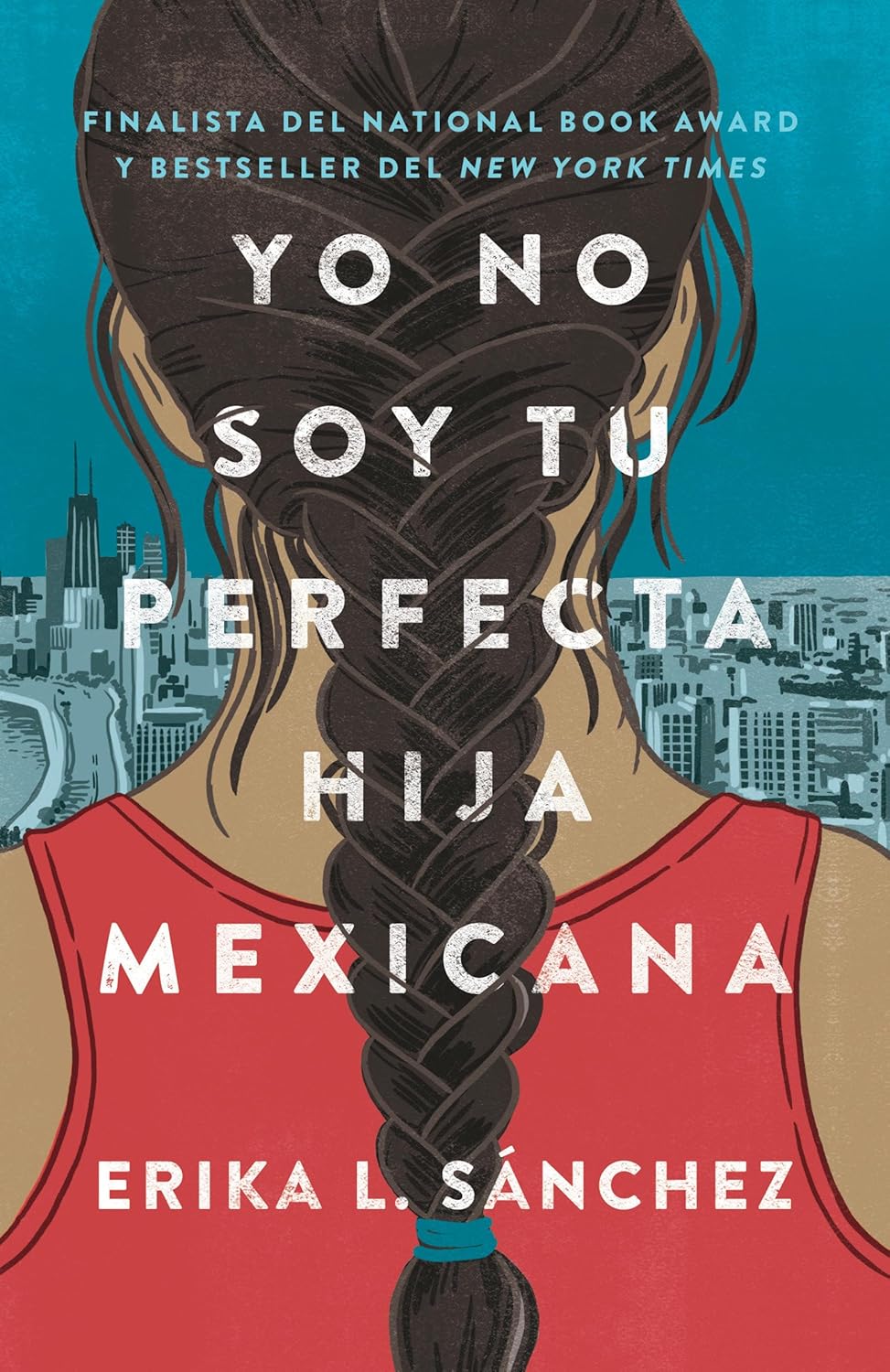 The book cover for Yo no soy tu perfecta hija mexicana by Erika L. Sánchez shows a girl with a long braid in a red top, set against a city skyline and blue sky. Its recognized as both a National Book Award finalist and New York Times bestseller, making it notable among libros juveniles.