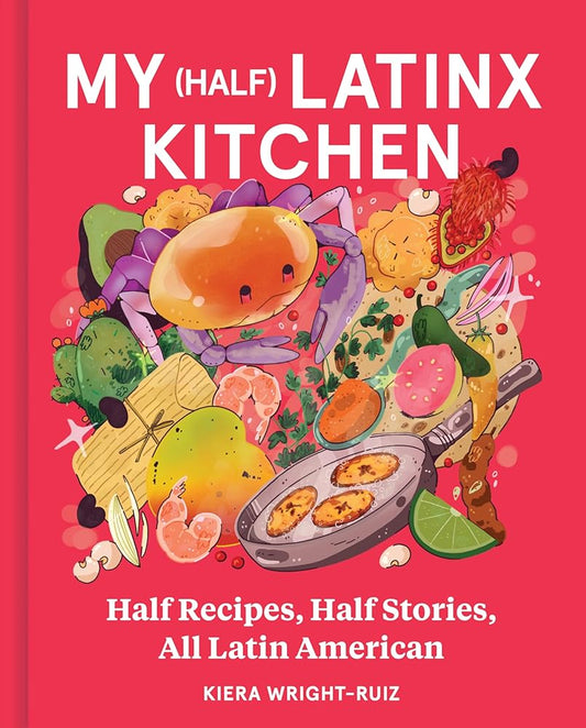 My (Half) Latinx Kitchen: Half Recipes, Half Stories, All Latin American cover image
