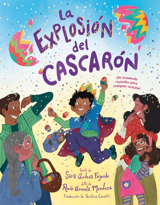La explosión del cascarón (Crack Goes the Cascarón Spanish Edition): ¡Un tremendo reventón para cualquier ocasión! cover image
