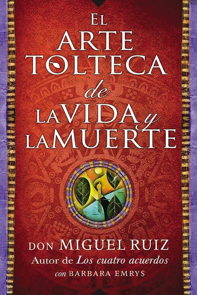 arte tolteca de la vida y la muerte (The Toltec Art of Life and Death) (Spanish Edition) cover image