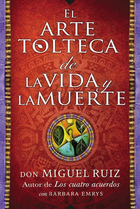 arte tolteca de la vida y la muerte (The Toltec Art of Life and Death) (Spanish Edition) cover image
