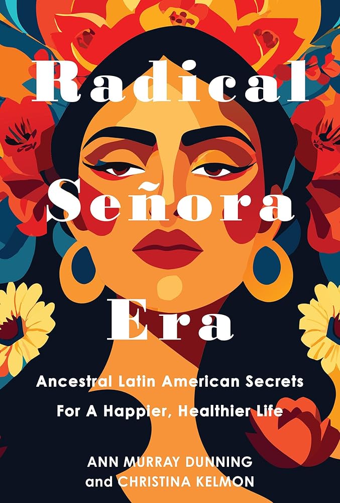 Radical Senora Era: Ancestral Latin American Secrets for a Happier, Healthier Life cover image