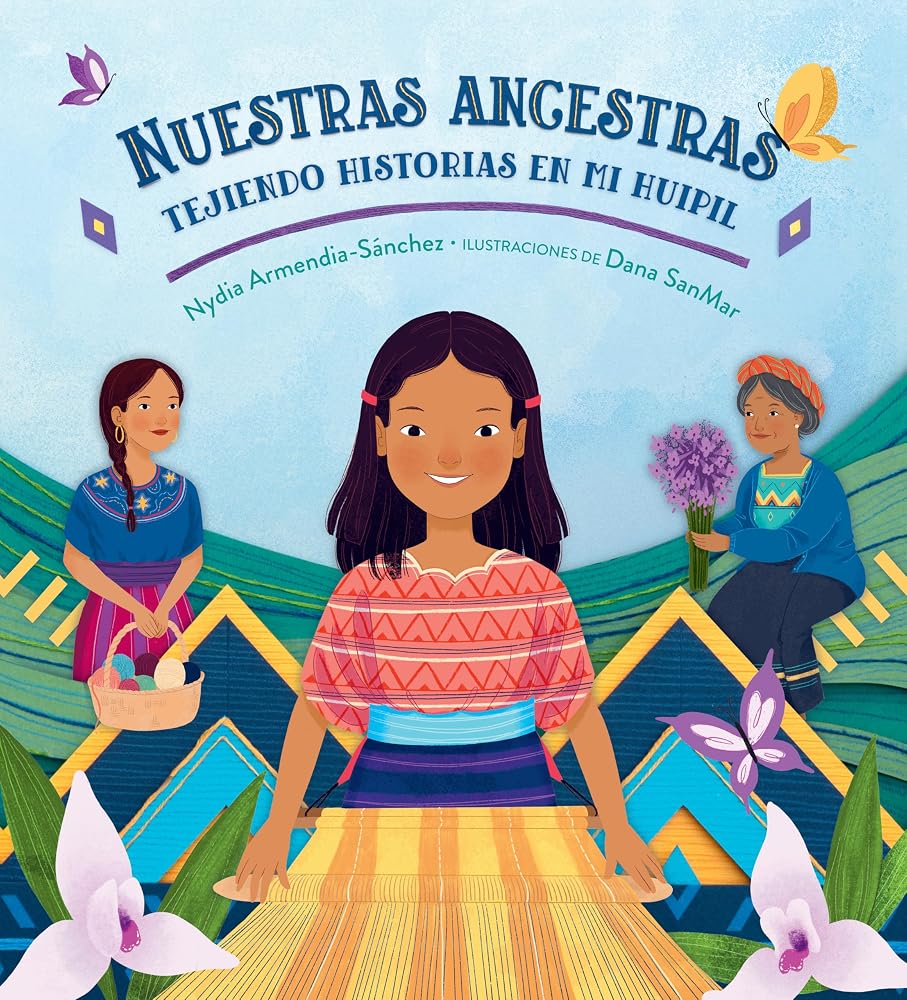 Nuestras ancestras: Tejiendo historias en mi huipil (Spanish Edition) cover image