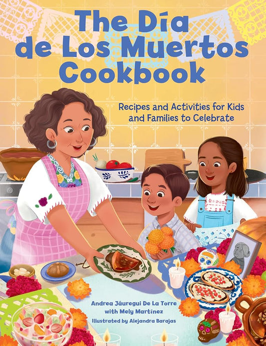 The Dia de Los Muertos Cookbook: Recipes and Activities for Kids and Families to Celebrate (Holiday Celebration) cover image