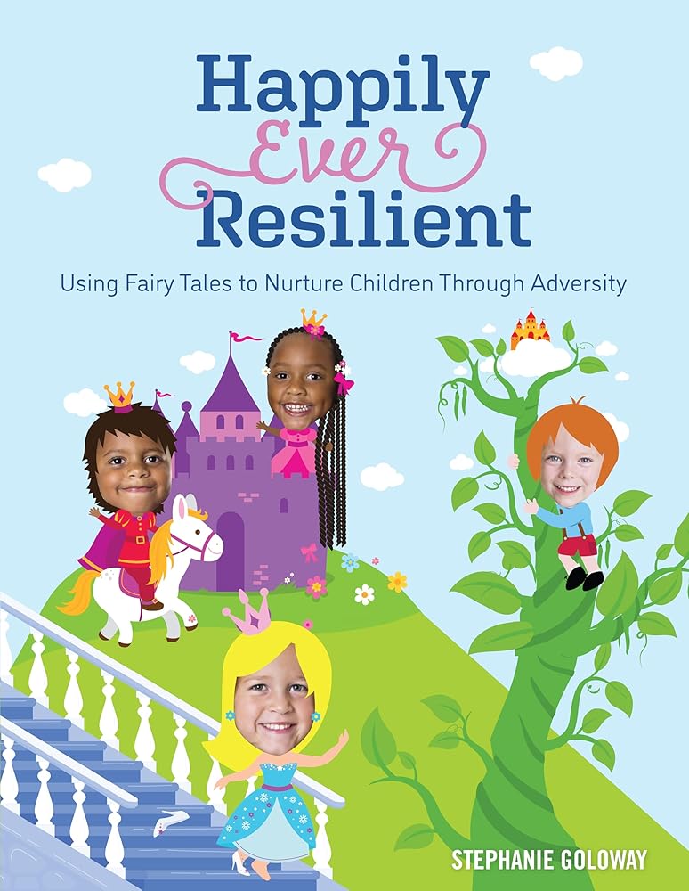 Happily Ever Resilient: Using Fairy Tales to Nurture Children through Adversity cover image