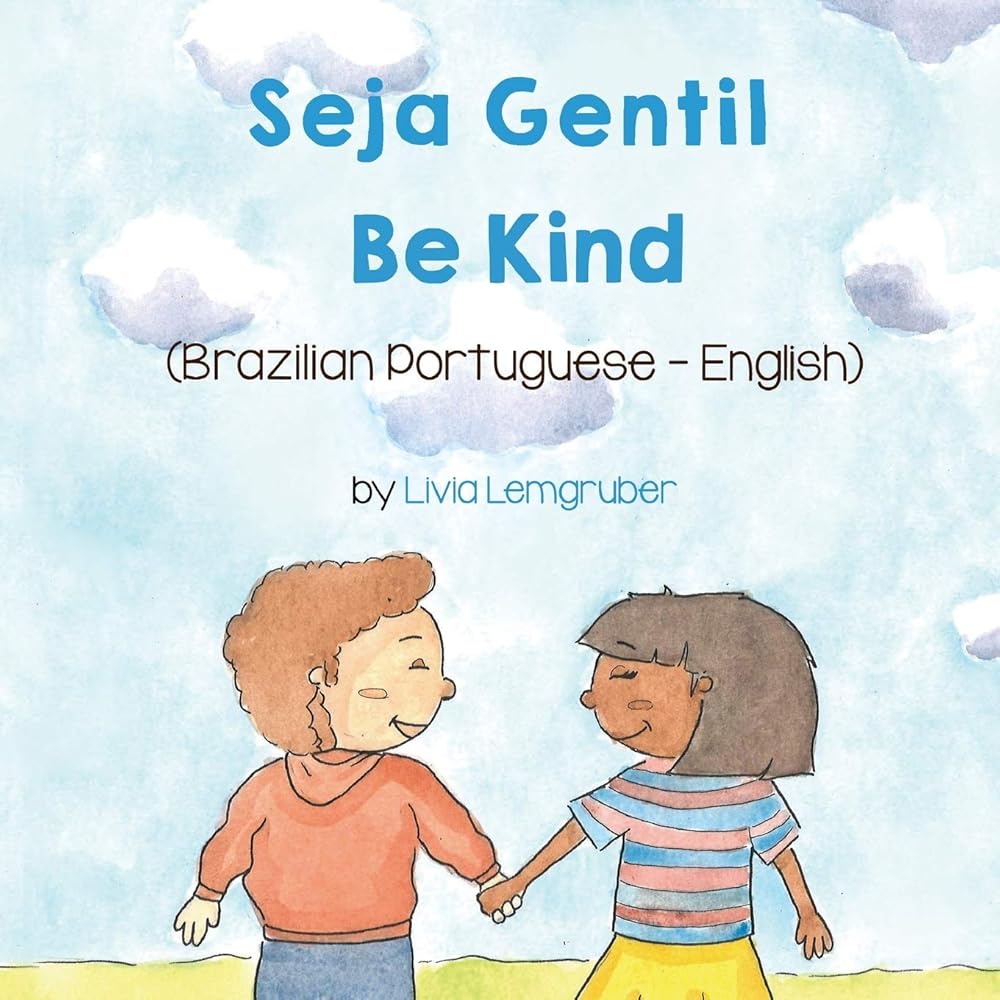 Be Kind (Brazilian Portuguese-English): Seja Gentil (Language Lizard Bilingual Living in Harmony) (Portuguese Edition) cover image
