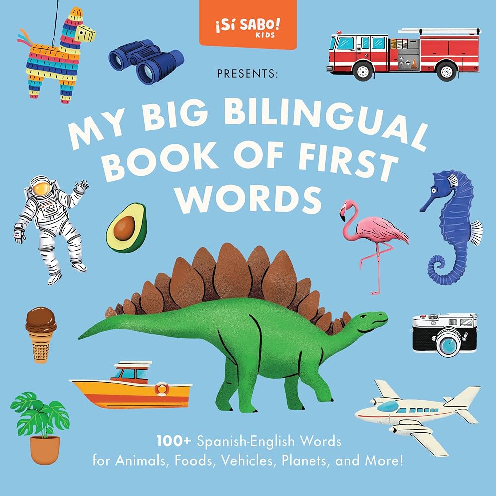 My Big Bilingual Book of First Words: 100+ English-Spanish Words for Animals, Foods, Vehicles, Planets, and More! (Sí Sabo Kids) cover image
