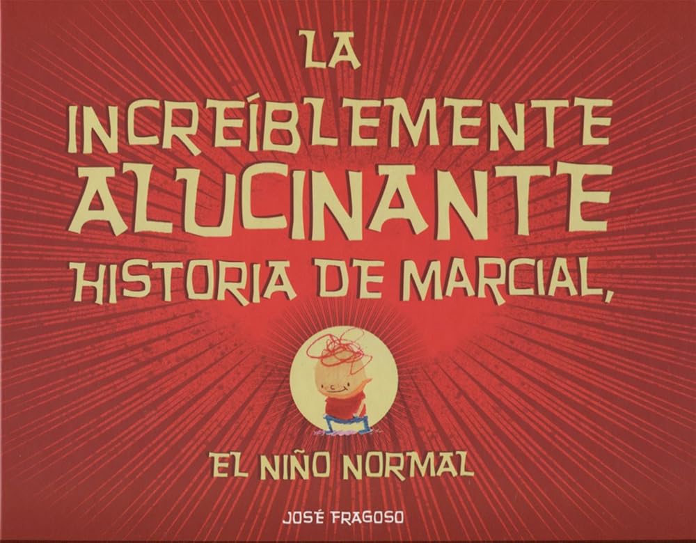 La increíblemente alucinante historia de Marcial, el niño normal (Álbum ilustrado) cover image